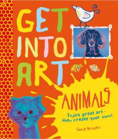 Get Into Art: Animals by Susie Brooks