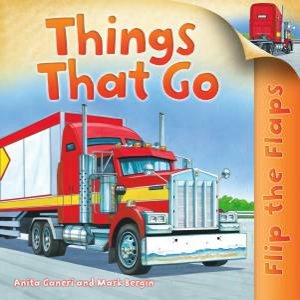 Flip the Flaps: Things that Go by Anita Ganeri