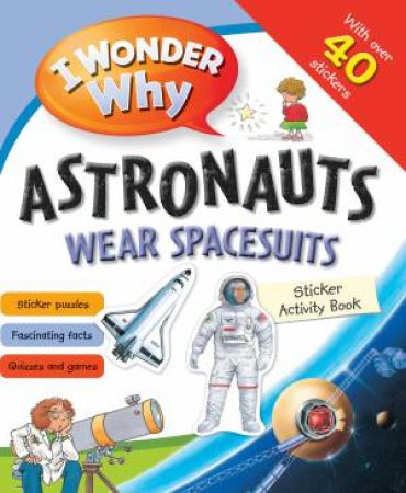 I Wonder Why Astronauts Wear Spacesuits: Sticker Activity Book by Various