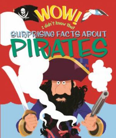 Wow! I Didn't Know That: Surprising Facts about Pirates by Emma Dods