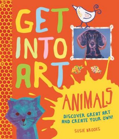 Get into Art: Animals by Susie Brooks