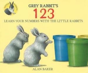 Little Rabbits: Grey Rabbits 1 2 3 by Alan Baker