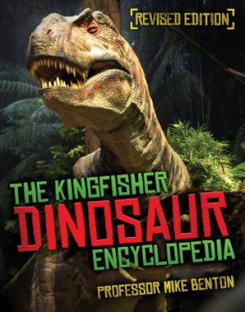 The Kingfisher Dinosaur Encyclopedia by Mike Benton