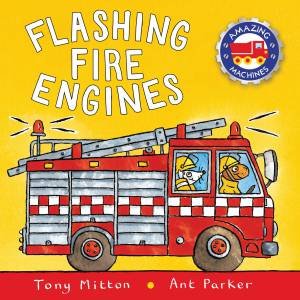 Amazing Machines: Flashing Fire Engines by Tony Mitton