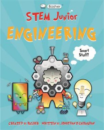 Basher STEM Junior: Engineering by Jonathan O'Callaghan & Simon Basher