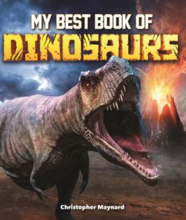 My Best Book Of Dinosaurs by Christopher Maynard