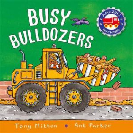 Amazing Machines: Busy Bulldozers by Tony Mitton & Ant Parker