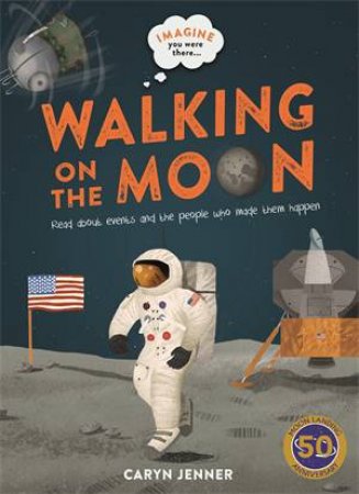 Imagine You Were There... Walking On The Moon by Caryn Jenner & Marc Pattenden