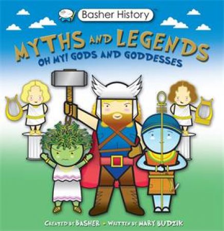 Basher Myths And Legends by Mary Budzik & Simon Basher