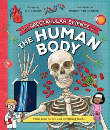 The Spectacular Science  of the Human Body by Rob Colson & Moreno Chiacchiera