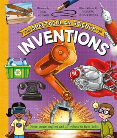 The Spectacular Science of Inventions by Rob Colson