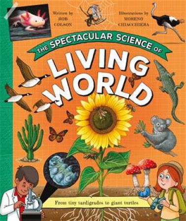 The Spectacular Science of the Living World by Rob Colson