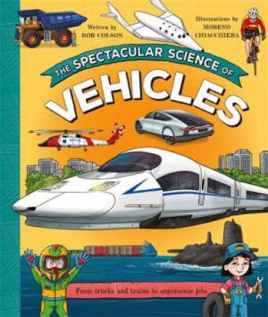 The Spectacular Science of Vehicles by Rob Colson