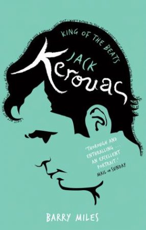 Jack Kerouac: King of the Beats, A Portrait by Barry Miles