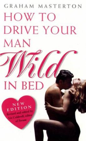 How to Drive Your Man Wild in Bed by Graham Masterton