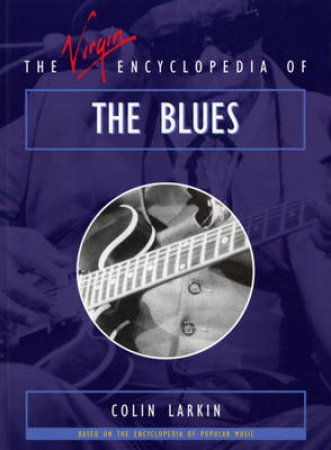 The Virgin Encyclopedia of the Blues by Colin Larkin