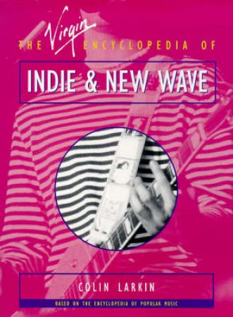 The Virgin Encyclopedia of Indie & New Wave by Colin Larkin