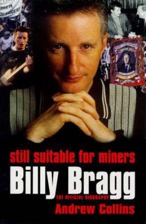 Billy Bragg: Still Suitable For Miners by Andrew Collins