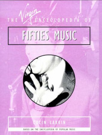 The Virgin Encyclopedia of Fifties Music by Colin Larkin