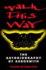 Walk This Way The Autobiography Of Aerosmith