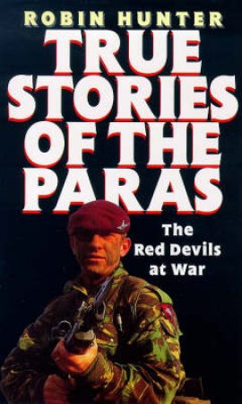 True Stories Of The Paras by Robin Hunter