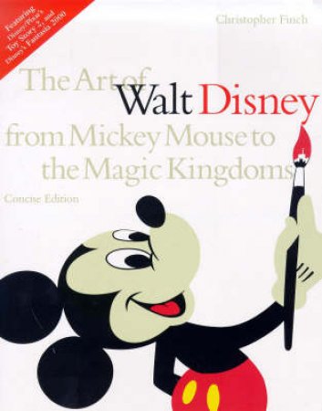 The Art Of Walt Disney: From Mickey Mouse To The Magic Kingdom The Concise Edition by Christopher Finch