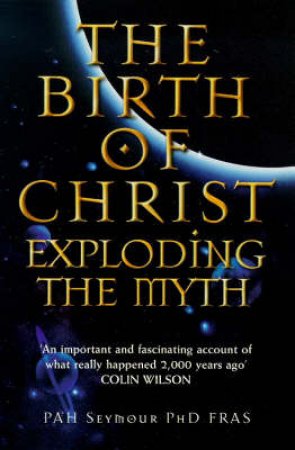 The Birth of Christ: Exploding The Myth by Percy Seymour