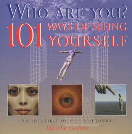 Who Are You?: One Hundred & One Ways Of Seeing Yourself by Malcolm Godwin