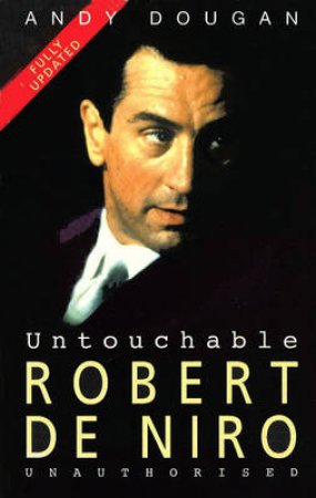 Untouchable: Robert De Niro by Andy Dougan