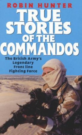 True Stories Of The Commandos by Robin Hunter