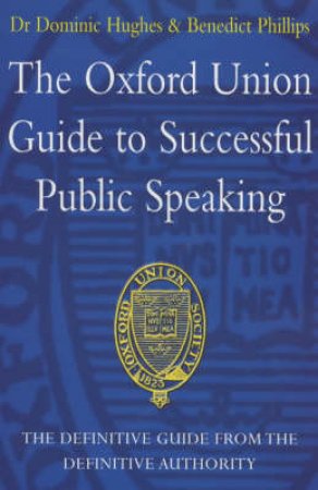 The Oxford Union Guide To Succesful Public Speaking by Dominic Hughes