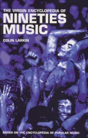 The Virgin Encyclopedia Of Nineties Music by Colin Larkin