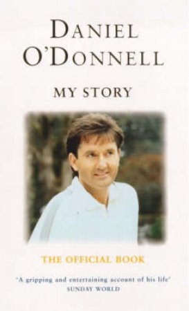 Daniel O'Donnell: My Story by Daniel O'Donnell