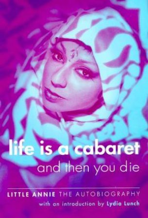 Life Is A Cabaret And Then You Die by Little Annie