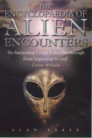 The Encyclopaedia Of Alien Encounters by Alan Baker