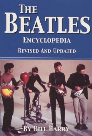 The Beatles Encyclopedia by Bill Harry