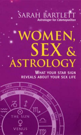 Women, Sex & Astrology: The Secrets Of Seduction by Sarah Bartlett