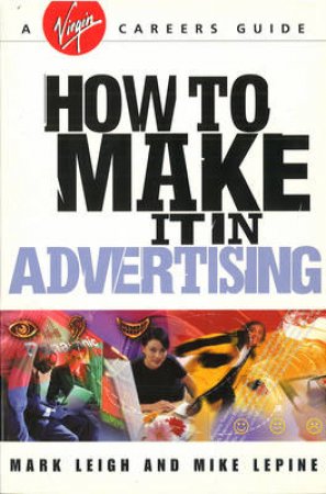 Virgin Careers Guide: How To Make It In Advertising by Leigh & Lepine