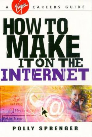 How To Make It On The Internet by Polly Spender