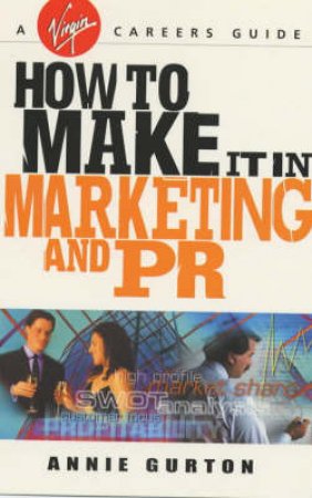 How To Make It In Marketing & PR by Gurton Annie