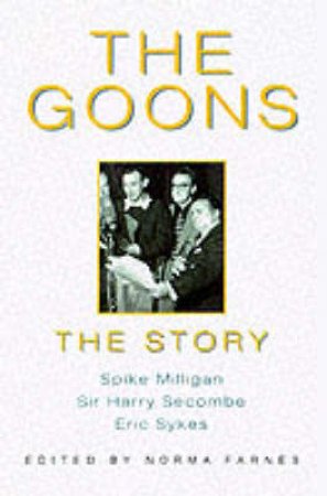 The Goons: The Story by Norma Farnes