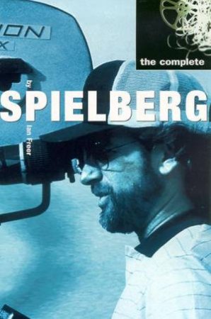 The Complete Spielberg by Ian Freer