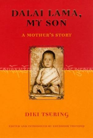 Dalai Lama, My Son: A Mother's Story by Diki Tsering