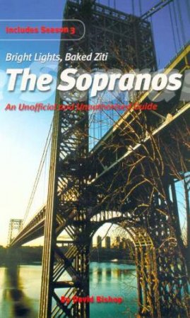 The Sopranos: An Unofficial And Unauthorised Guide by David Bishop