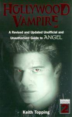 Hollywood Vampire: An Unofficial And Unauthorised Guide To Angel by Keith Topping