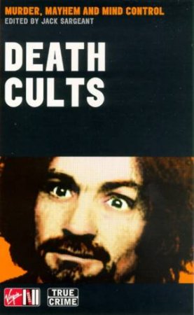 Death Cults: Murder, Mayhem & Mind Control by Jack Sargeant