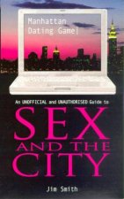 Manhattan Dating Game An Unofficial  Unauthorised Guide To Sex And The City