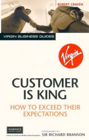 Customer Is King: How To Exceed Their Expectations by Robert Craven