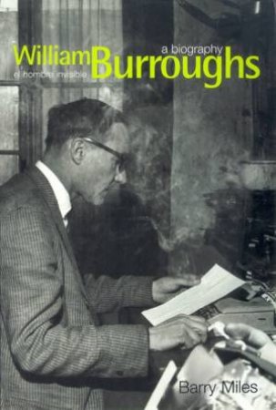 William Burroughs: El Hombre Invisible: A Biography by Barry Miles