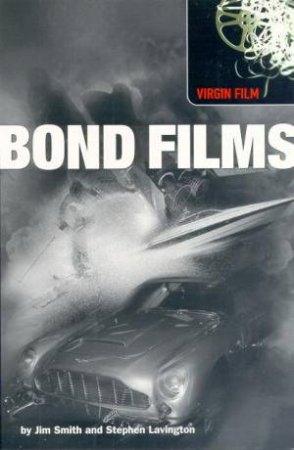 Virgin Film: Bond Films by Jim Smith & Steve Lavington